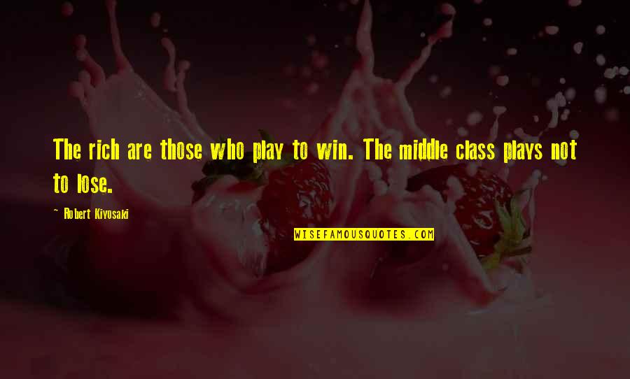 Stagnate Means Quotes By Robert Kiyosaki: The rich are those who play to win.