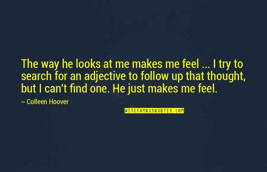 Stagnated Blood Quotes By Colleen Hoover: The way he looks at me makes me Stagnated Blood Quotes By Colleen Hoover: The way he looks at me makes me
