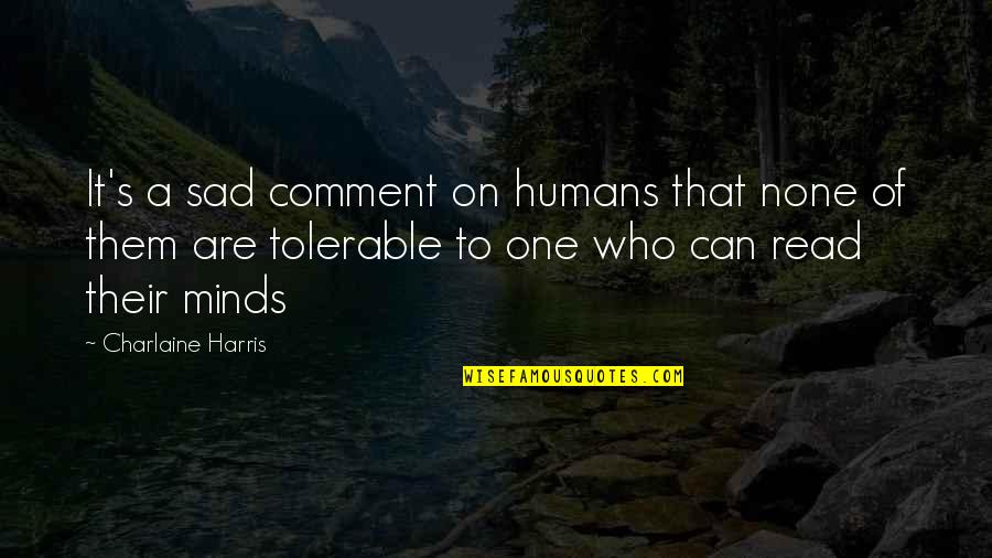 Stagnated Fool Quotes By Charlaine Harris: It's a sad comment on humans that none
