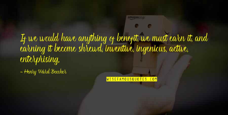 Stagnates Quotes By Henry Ward Beecher: If we would have anything of benefit, we Stagnates Quotes By Henry Ward Beecher: If we would have anything of benefit, we