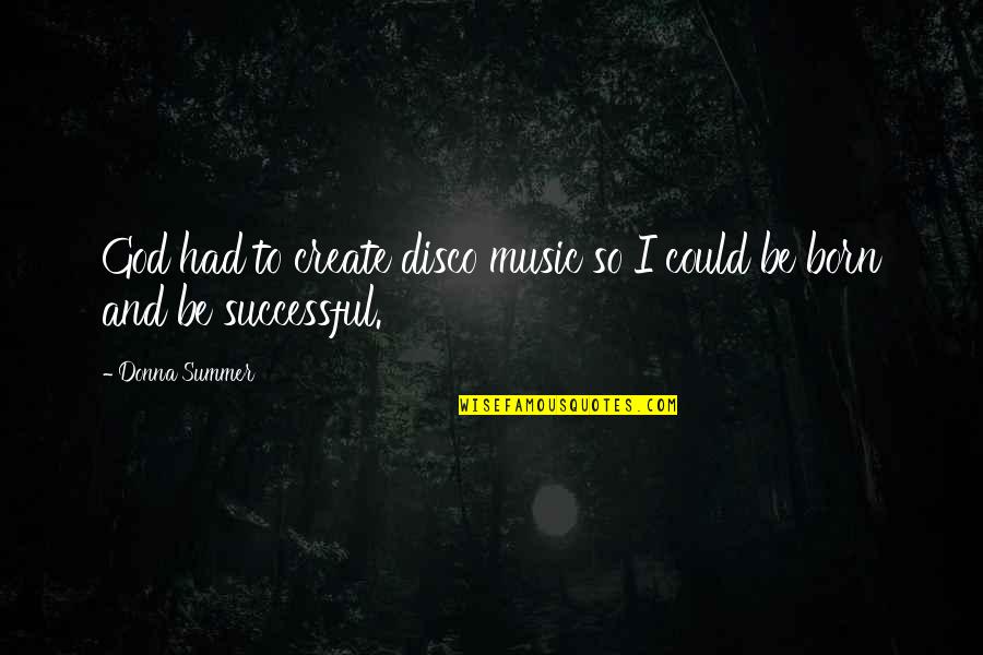 Stagnates Synonym Quotes By Donna Summer: God had to create disco music so I