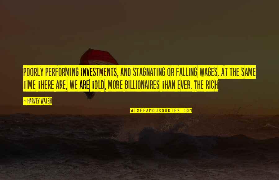 Stagnating Quotes By Harvey Walsh: poorly performing investments, and stagnating or falling wages. Stagnating Quotes By Harvey Walsh: poorly performing investments, and stagnating or falling wages.