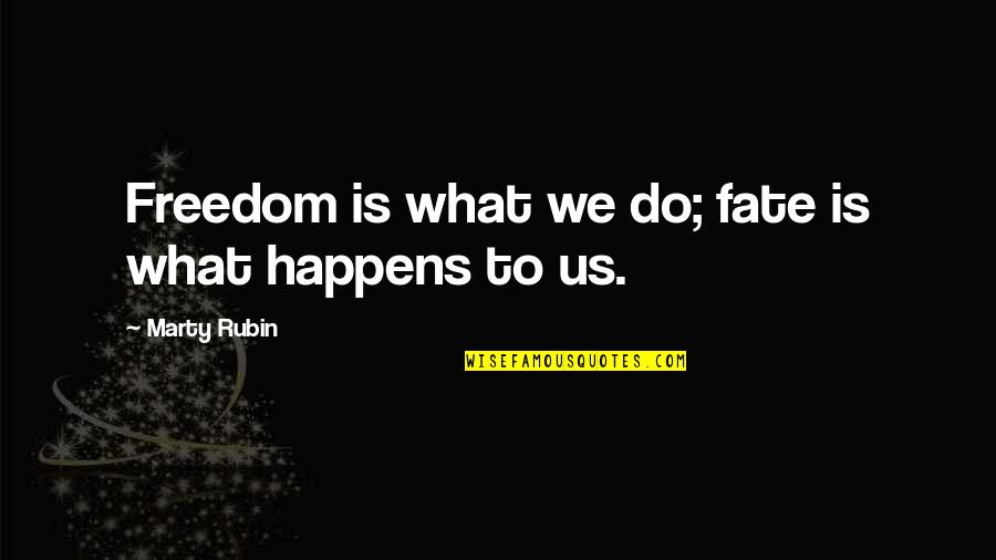 Stagnation Is Death Quotes By Marty Rubin: Freedom is what we do; fate is what