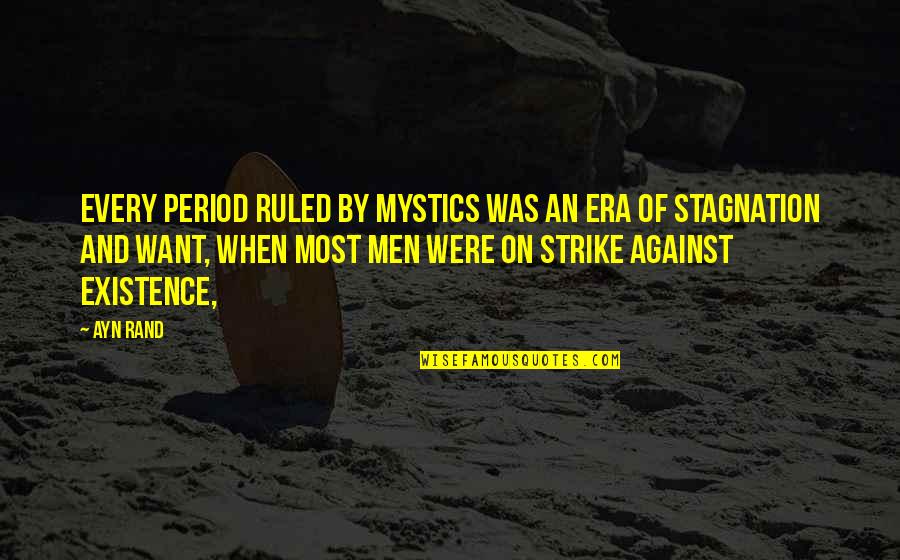 Stagnation Quotes By Ayn Rand: Every period ruled by mystics was an era