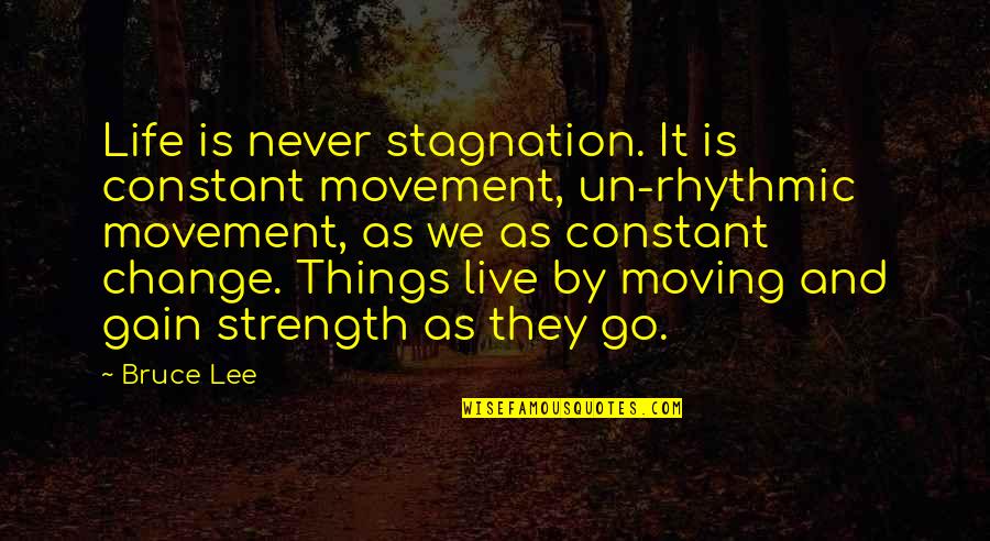 Stagnation Quotes By Bruce Lee: Life is never stagnation. It is constant movement, Stagnation Quotes By Bruce Lee: Life is never stagnation. It is constant movement,