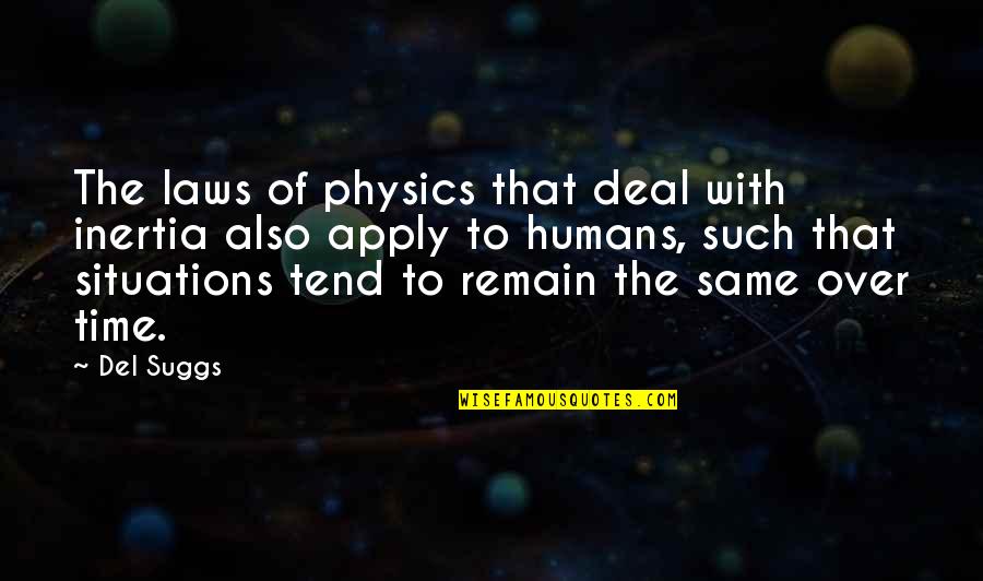 Stagnation Quotes By Del Suggs: The laws of physics that deal with inertia