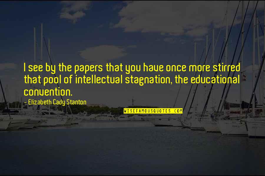 Stagnation Quotes By Elizabeth Cady Stanton: I see by the papers that you have Stagnation Quotes By Elizabeth Cady Stanton: I see by the papers that you have