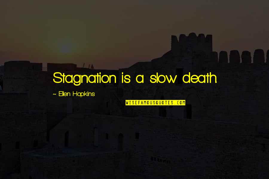 Stagnation Quotes By Ellen Hopkins: Stagnation is a slow death. Stagnation Quotes By Ellen Hopkins: Stagnation is a slow death.