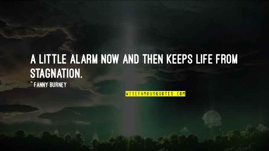 Stagnation Quotes By Fanny Burney: A little alarm now and then keeps life