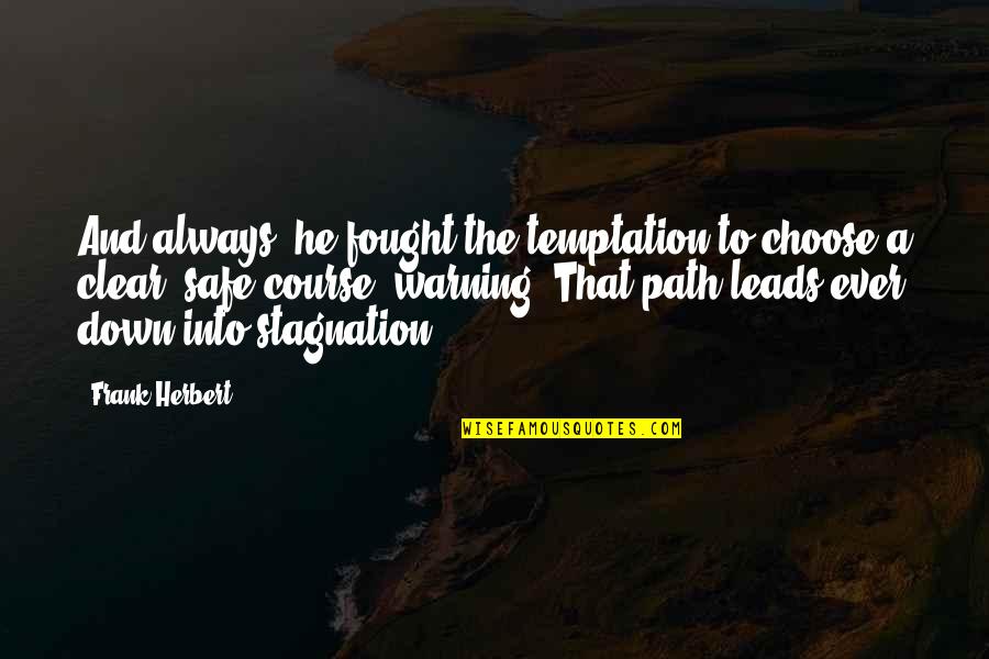 Stagnation Quotes By Frank Herbert: And always, he fought the temptation to choose