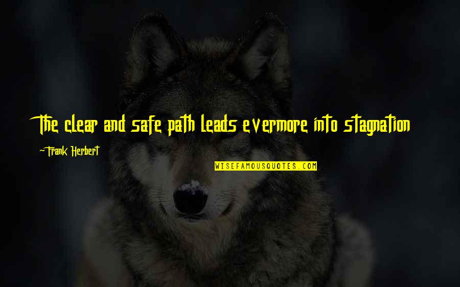 Stagnation Quotes By Frank Herbert: The clear and safe path leads evermore into Stagnation Quotes By Frank Herbert: The clear and safe path leads evermore into