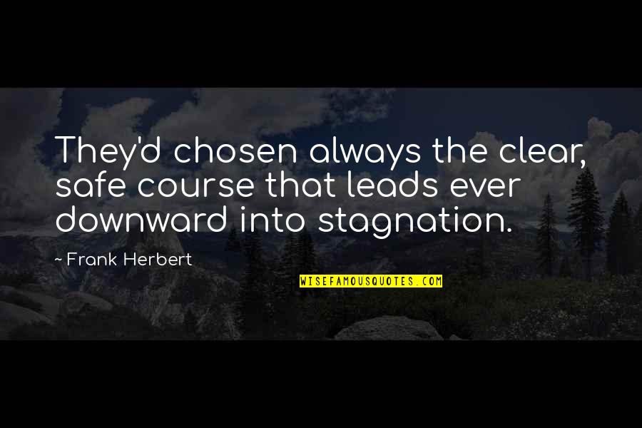 Stagnation Quotes By Frank Herbert: They'd chosen always the clear, safe course that