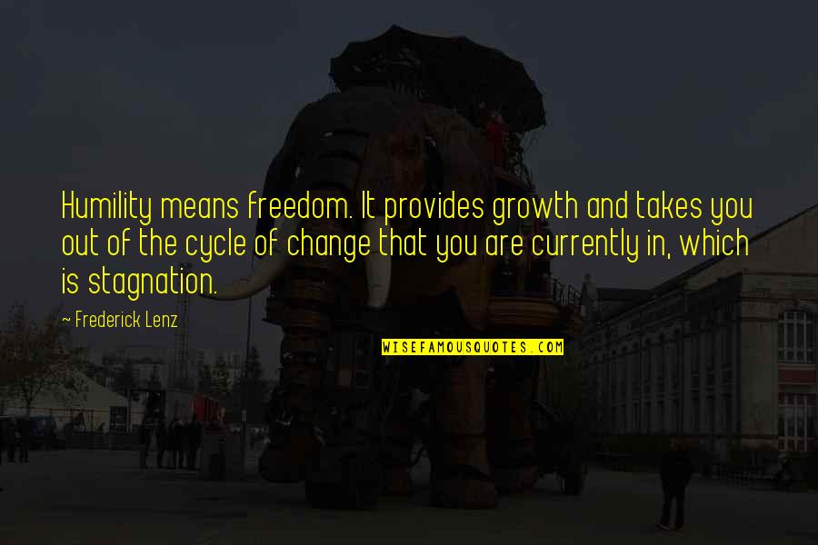 Stagnation Quotes By Frederick Lenz: Humility means freedom. It provides growth and takes Stagnation Quotes By Frederick Lenz: Humility means freedom. It provides growth and takes