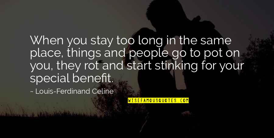 Stagnation Quotes By Louis-Ferdinand Celine: When you stay too long in the same