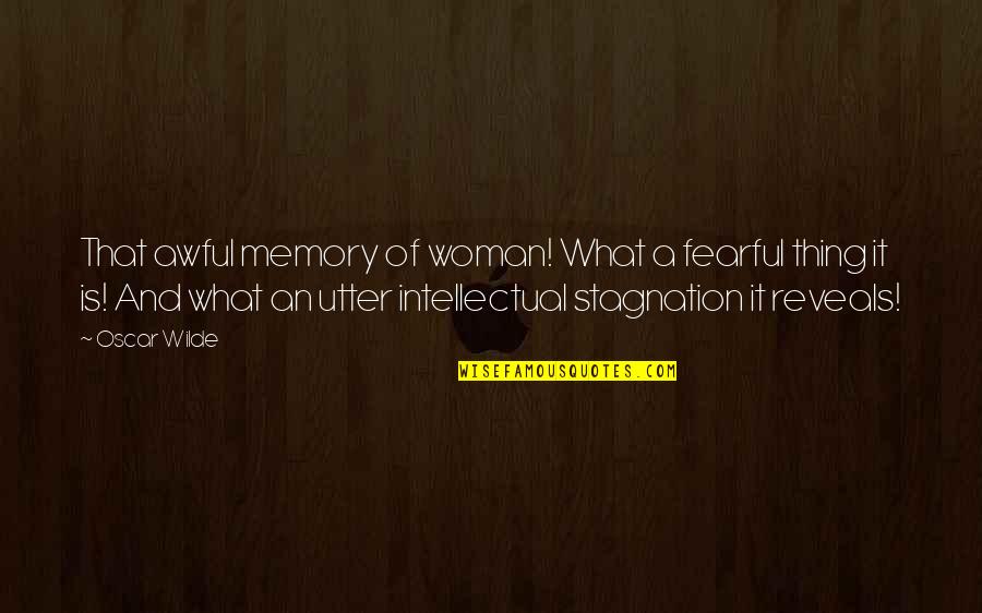 Stagnation Quotes By Oscar Wilde: That awful memory of woman! What a fearful Stagnation Quotes By Oscar Wilde: That awful memory of woman! What a fearful