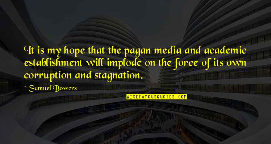 Stagnation Quotes By Samuel Bowers: It is my hope that the pagan media Stagnation Quotes By Samuel Bowers: It is my hope that the pagan media