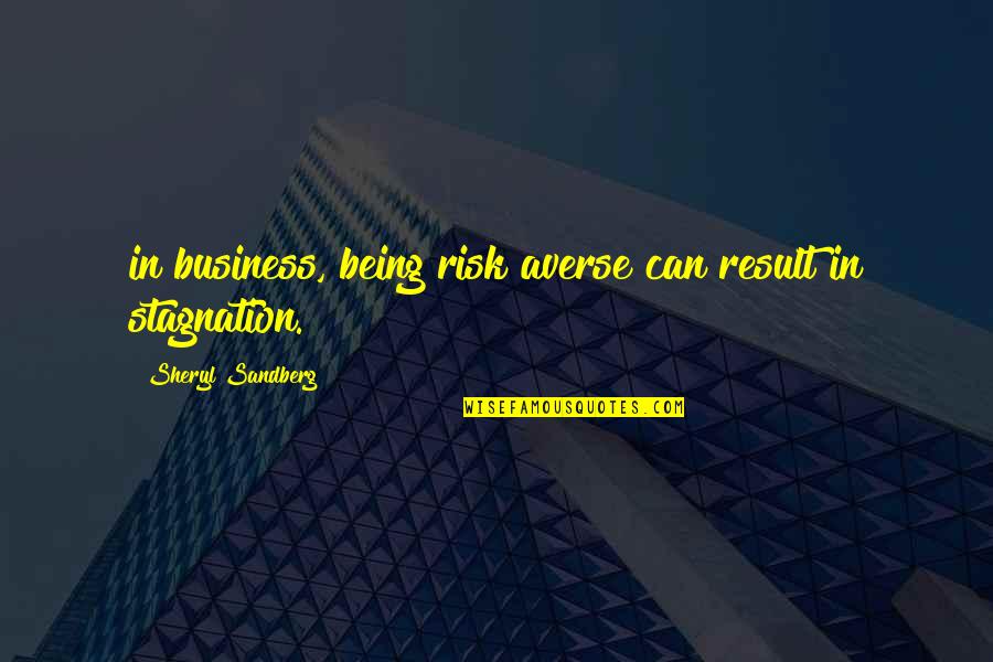Stagnation Quotes By Sheryl Sandberg: in business, being risk averse can result in Stagnation Quotes By Sheryl Sandberg: in business, being risk averse can result in