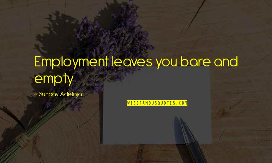 Stagnation Quotes By Sunday Adelaja: Employment leaves you bare and empty