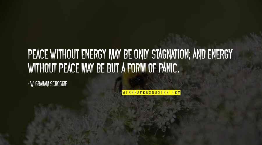Stagnation Quotes By W. Graham Scroggie: Peace without energy may be only stagnation; and Stagnation Quotes By W. Graham Scroggie: Peace without energy may be only stagnation; and