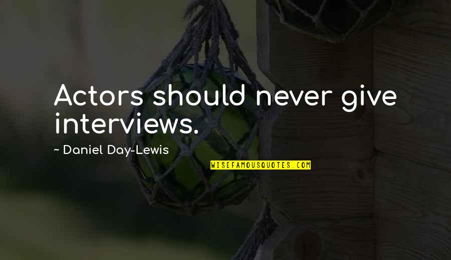 Stagni And Company Quotes By Daniel Day-Lewis: Actors should never give interviews.