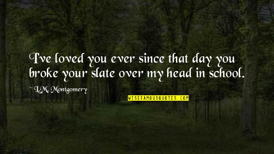 Stagnolis Quotes By L.M. Montgomery: I've loved you ever since that day you