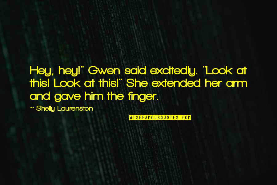 Stagnovat Quotes By Shelly Laurenston: Hey, hey!" Gwen said excitedly. "Look at this! Stagnovat Quotes By Shelly Laurenston: Hey, hey!" Gwen said excitedly. "Look at this!