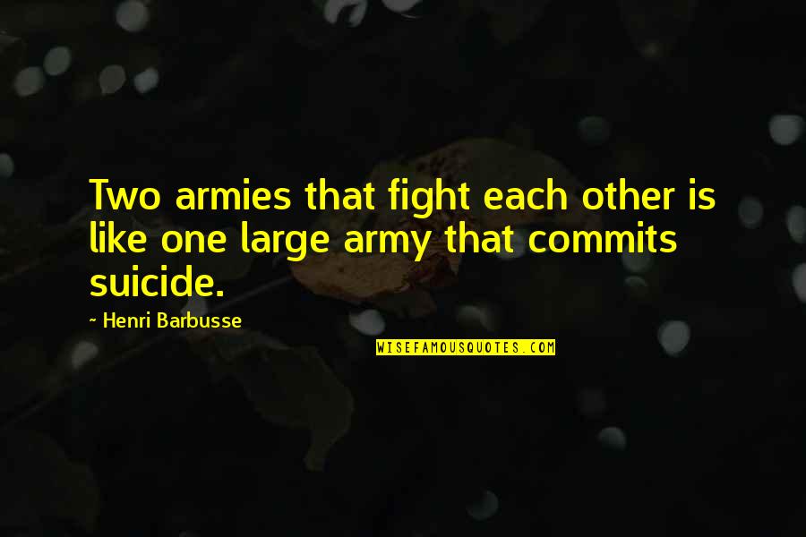 Stags Quotes By Henri Barbusse: Two armies that fight each other is like