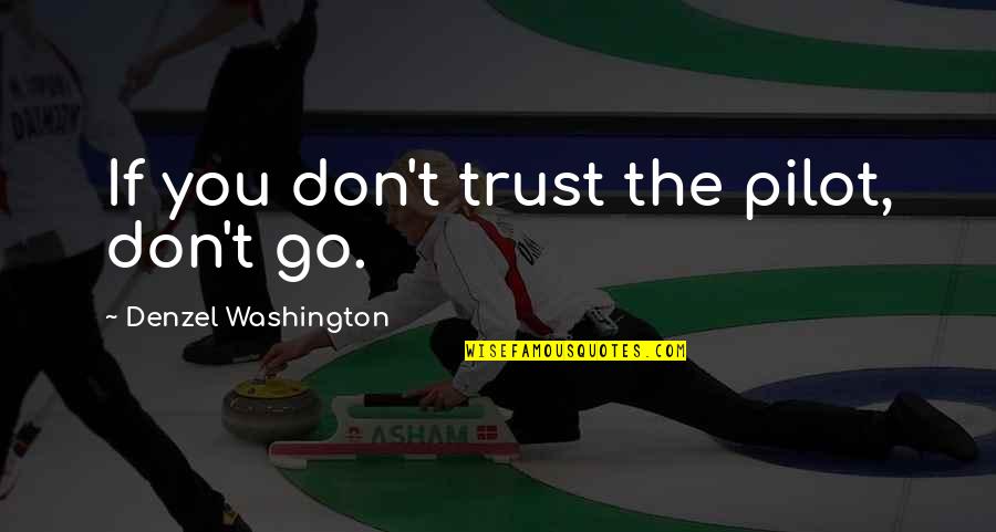 Stagymus Quotes By Denzel Washington: If you don't trust the pilot, don't go.