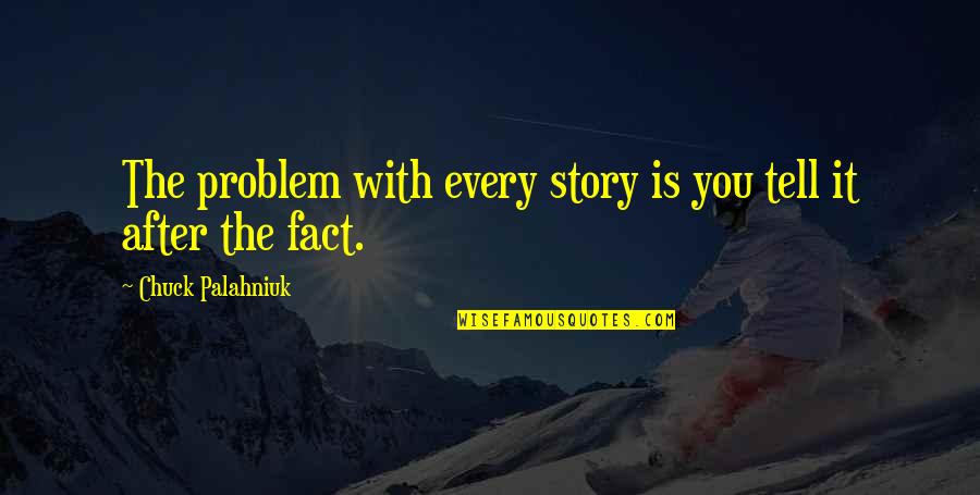 Staheli Test Quotes By Chuck Palahniuk: The problem with every story is you tell