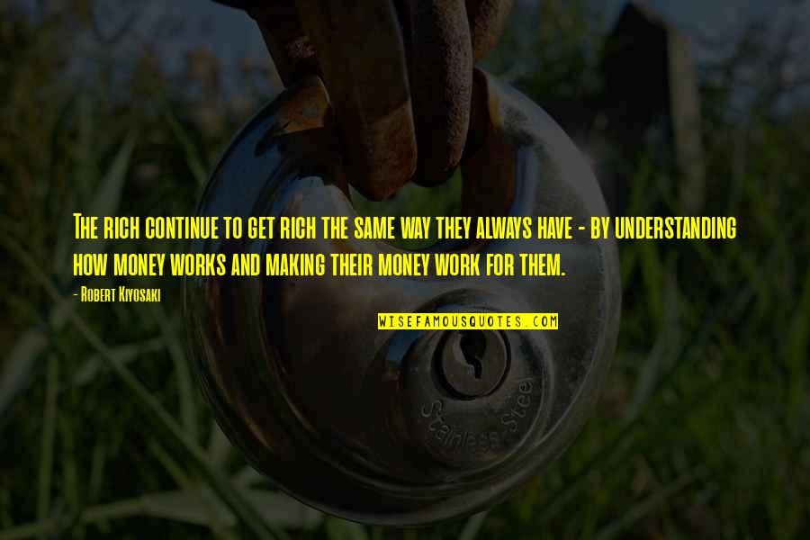 Staheli Test Quotes By Robert Kiyosaki: The rich continue to get rich the same