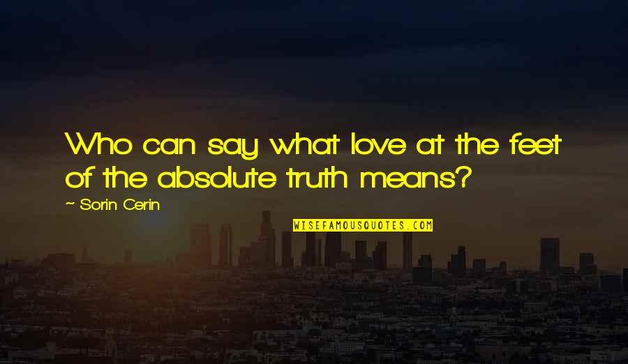 Staheli Test Quotes By Sorin Cerin: Who can say what love at the feet