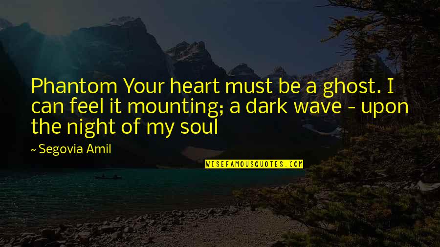 Stahlhelm Helmet Quotes By Segovia Amil: Phantom Your heart must be a ghost. I Stahlhelm Helmet Quotes By Segovia Amil: Phantom Your heart must be a ghost. I