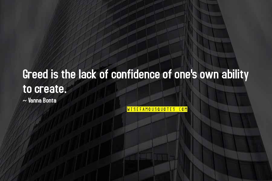 Stahlmans Quotes By Vanna Bonta: Greed is the lack of confidence of one's