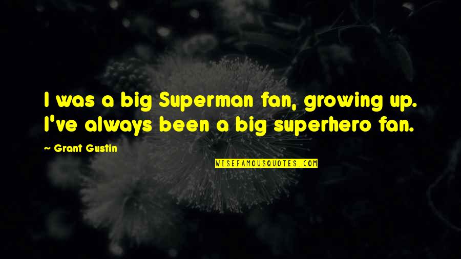 Stahlnecker Septic Milton Quotes By Grant Gustin: I was a big Superman fan, growing up.