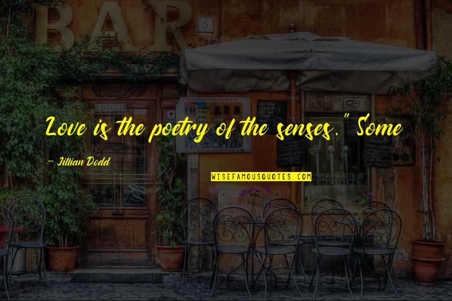 Stahma Tarr Quotes By Jillian Dodd: Love is the poetry of the senses." Some Stahma Tarr Quotes By Jillian Dodd: Love is the poetry of the senses." Some