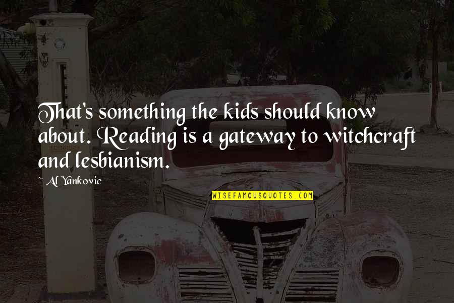 Stahp Quotes By Al Yankovic: That's something the kids should know about. Reading Stahp Quotes By Al Yankovic: That's something the kids should know about. Reading