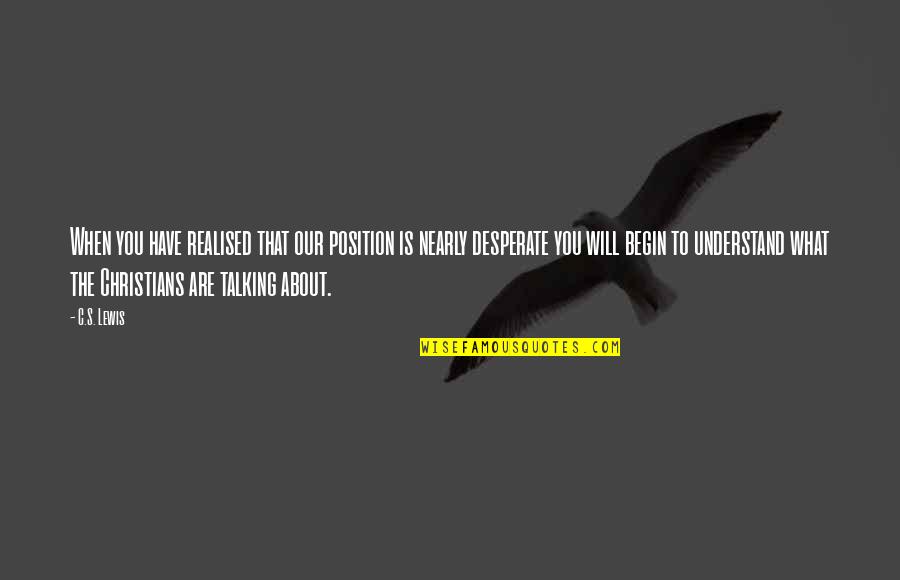 Stahr Media Quotes By C.S. Lewis: When you have realised that our position is Stahr Media Quotes By C.S. Lewis: When you have realised that our position is