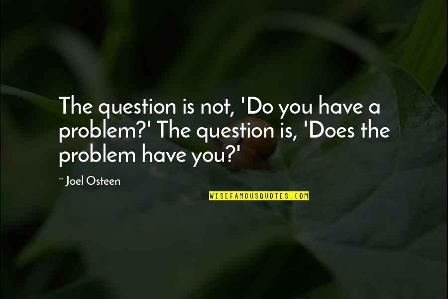 Stahr Quotes By Joel Osteen: The question is not, 'Do you have a