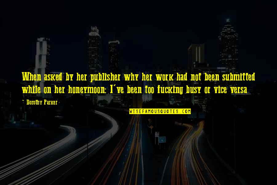 Stahura Brenner Quotes By Dorothy Parker: When asked by her publisher why her work Stahura Brenner Quotes By Dorothy Parker: When asked by her publisher why her work