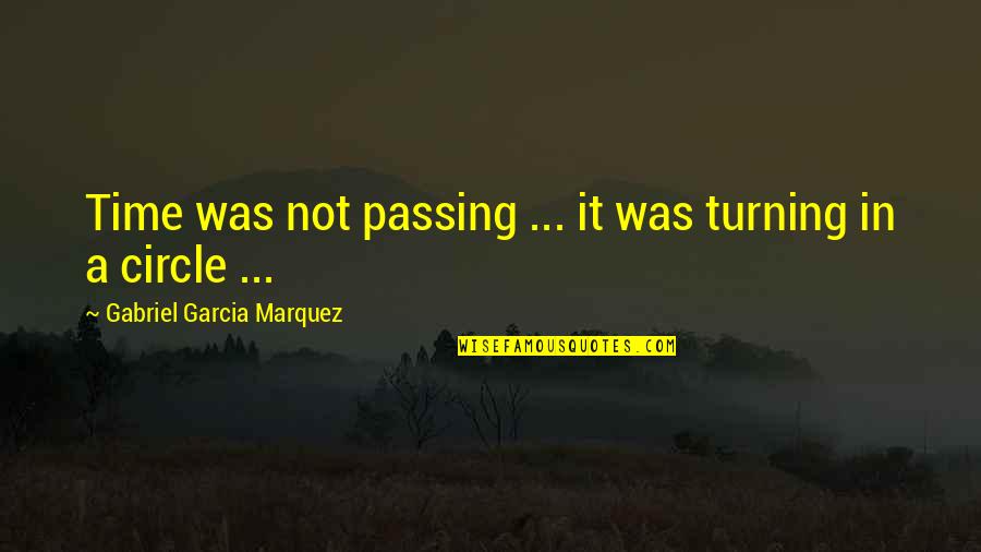 Staiano Furniture Store Califon Nj Quotes By Gabriel Garcia Marquez: Time was not passing ... it was turning Staiano Furniture Store Califon Nj Quotes By Gabriel Garcia Marquez: Time was not passing ... it was turning