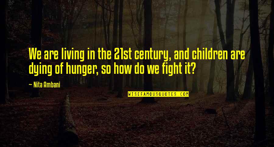 Staikos Napanee Quotes By Nita Ambani: We are living in the 21st century, and Staikos Napanee Quotes By Nita Ambani: We are living in the 21st century, and
