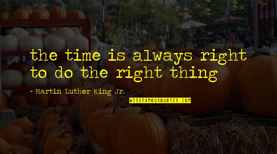 Staikos Travel Quotes By Martin Luther King Jr.: the time is always right to do the Staikos Travel Quotes By Martin Luther King Jr.: the time is always right to do the