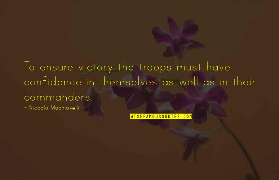 Staind Love Quotes By Niccolo Machiavelli: To ensure victory the troops must have confidence