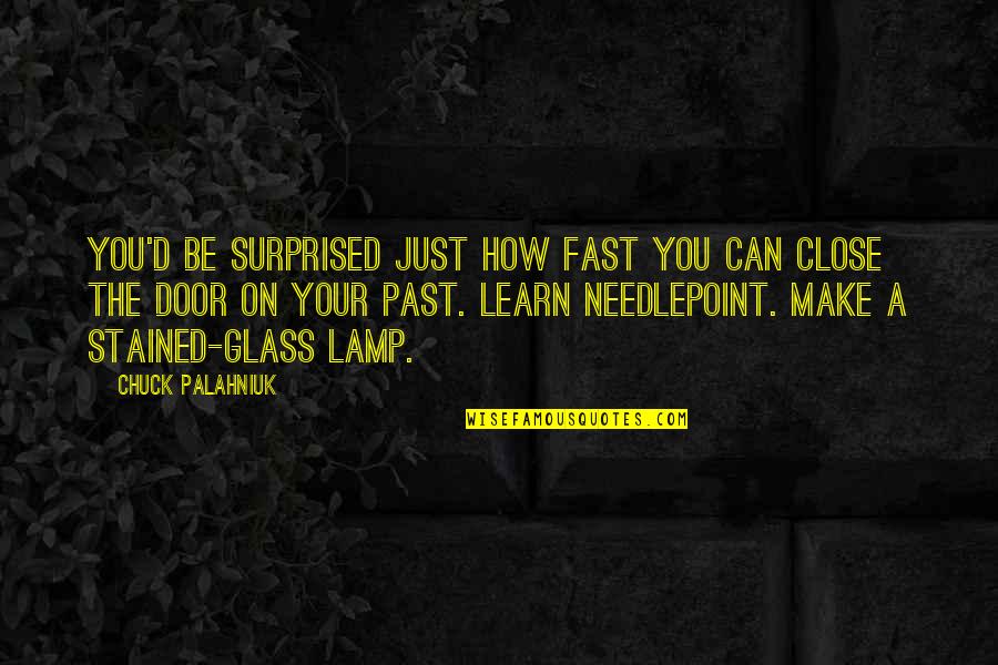 Stained Glass Quotes By Chuck Palahniuk: You'd be surprised just how fast you can