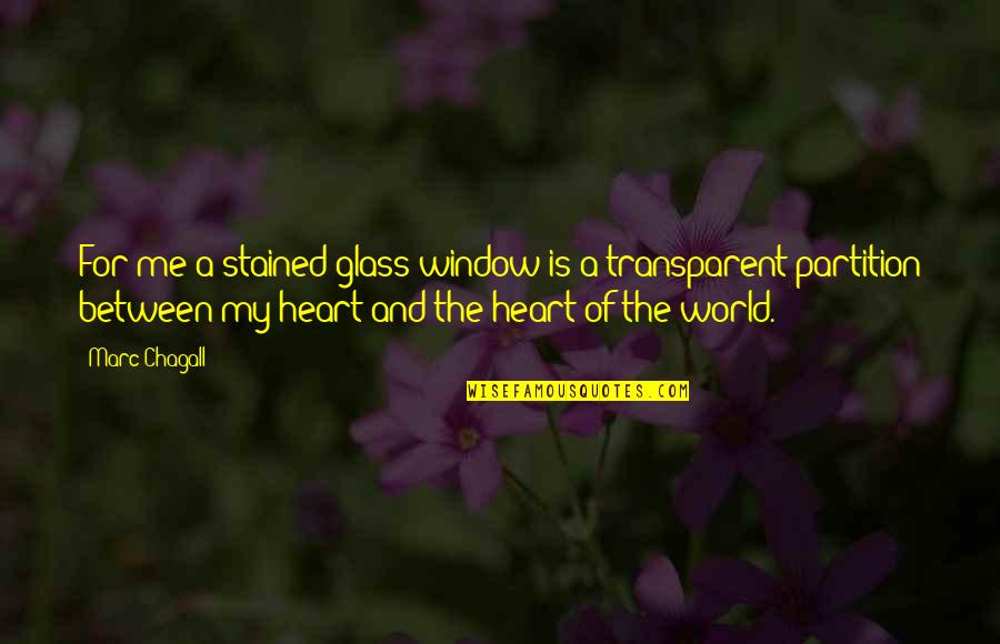 Stained Glass Quotes By Marc Chagall: For me a stained glass window is a