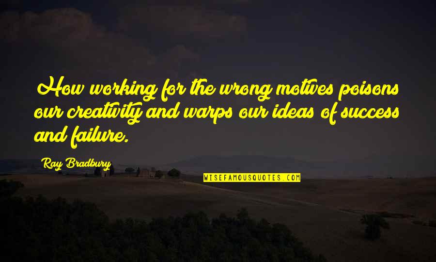 Stained Glass Windows Quote Quotes By Ray Bradbury: How working for the wrong motives poisons our Stained Glass Windows Quote Quotes By Ray Bradbury: How working for the wrong motives poisons our
