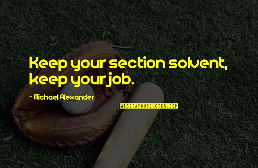 Stainer Shes Out Of My League Quotes By Michael Alexander: Keep your section solvent, keep your job. Stainer Shes Out Of My League Quotes By Michael Alexander: Keep your section solvent, keep your job.