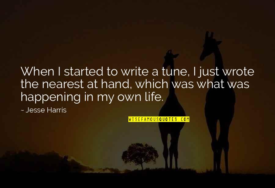 Staining Cabinets Quotes By Jesse Harris: When I started to write a tune, I Staining Cabinets Quotes By Jesse Harris: When I started to write a tune, I
