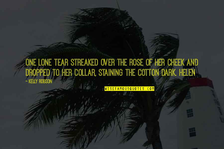 Staining Quotes By Kelly Robson: One lone tear streaked over the rose of