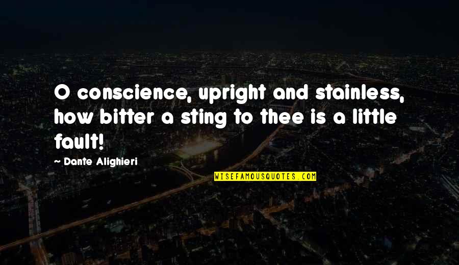 Stainless Quotes By Dante Alighieri: O conscience, upright and stainless, how bitter a